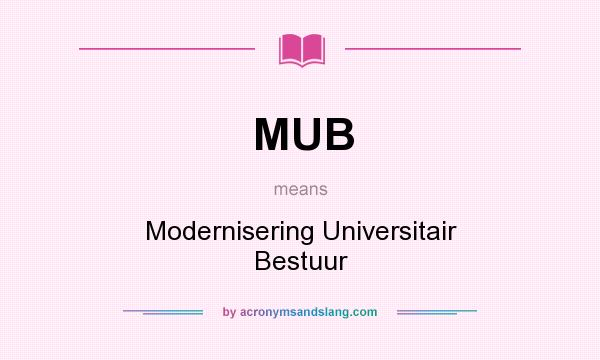 What does MUB mean? It stands for Modernisering Universitair Bestuur