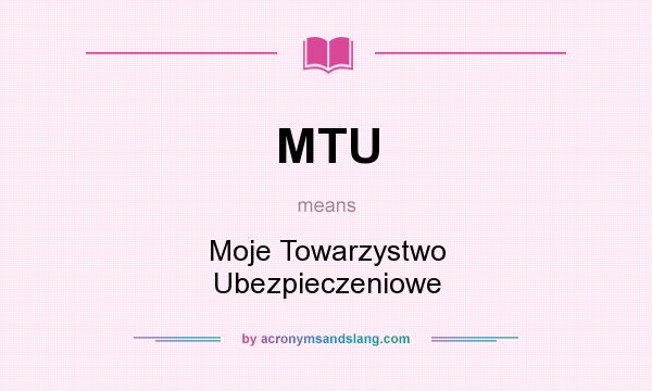 What does MTU mean? It stands for Moje Towarzystwo Ubezpieczeniowe