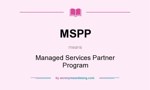 What does MSPP mean? It stands for Managed Services Partner Program
