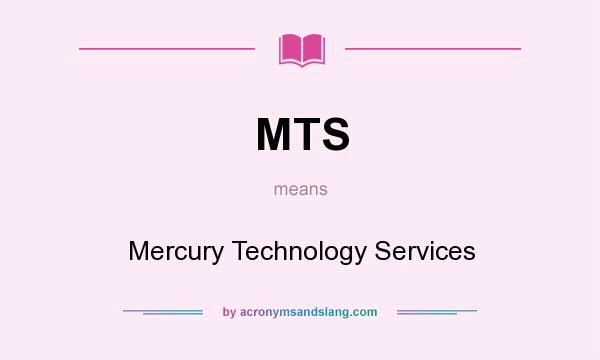 What does MTS mean? It stands for Mercury Technology Services