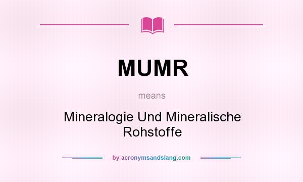 What does MUMR mean? It stands for Mineralogie Und Mineralische Rohstoffe