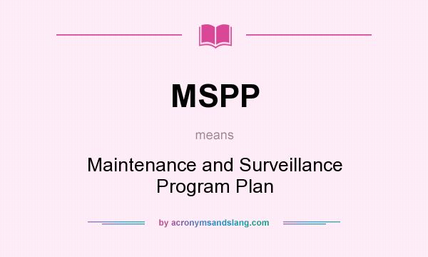 What does MSPP mean? It stands for Maintenance and Surveillance Program Plan