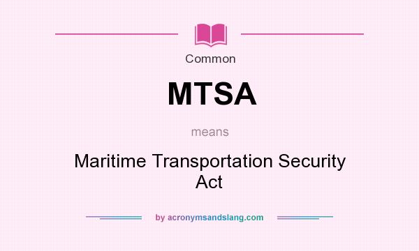 What does MTSA mean? It stands for Maritime Transportation Security Act