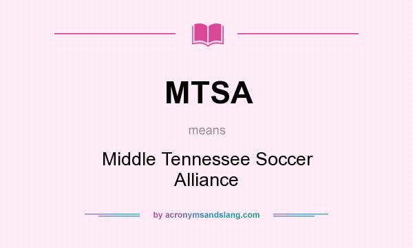 What does MTSA mean? It stands for Middle Tennessee Soccer Alliance