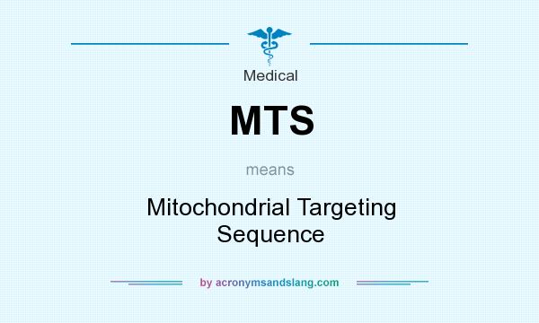 What does MTS mean? It stands for Mitochondrial Targeting Sequence