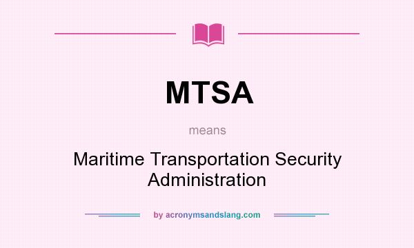 What does MTSA mean? It stands for Maritime Transportation Security Administration
