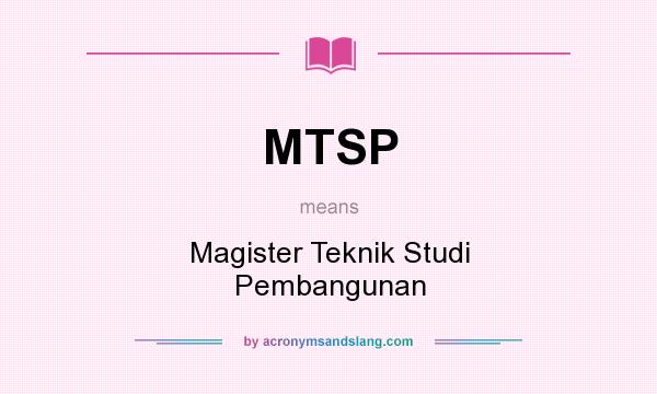 What does MTSP mean? It stands for Magister Teknik Studi Pembangunan