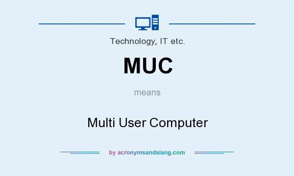 What does MUC mean? It stands for Multi User Computer