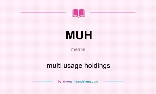 What does MUH mean? It stands for multi usage holdings