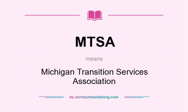 What does MTSA mean? It stands for Michigan Transition Services Association