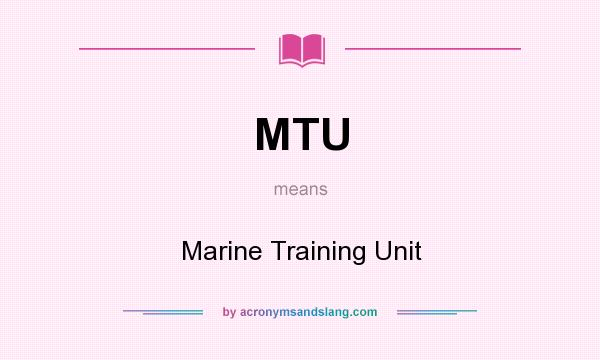 What does MTU mean? It stands for Marine Training Unit