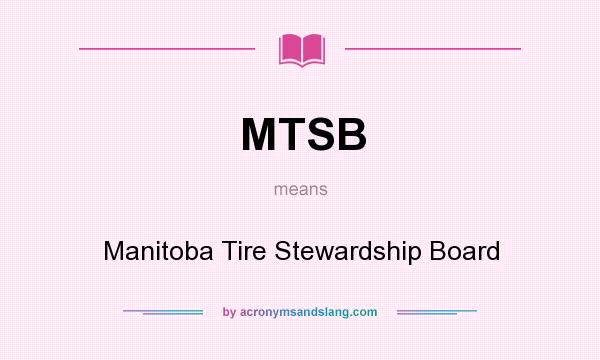 What does MTSB mean? It stands for Manitoba Tire Stewardship Board