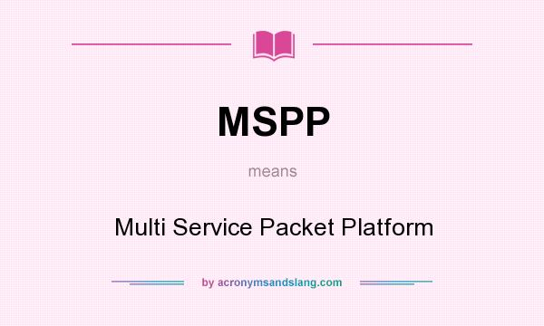 What does MSPP mean? It stands for Multi Service Packet Platform