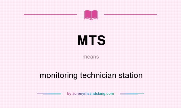 What does MTS mean? It stands for monitoring technician station