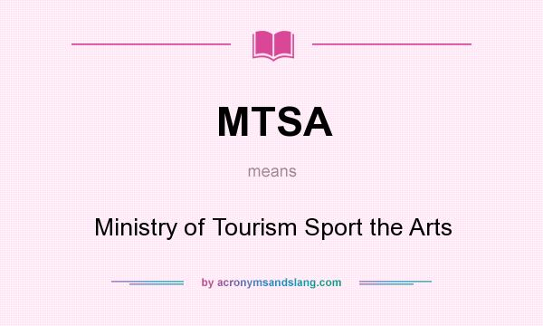 What does MTSA mean? It stands for Ministry of Tourism Sport the Arts