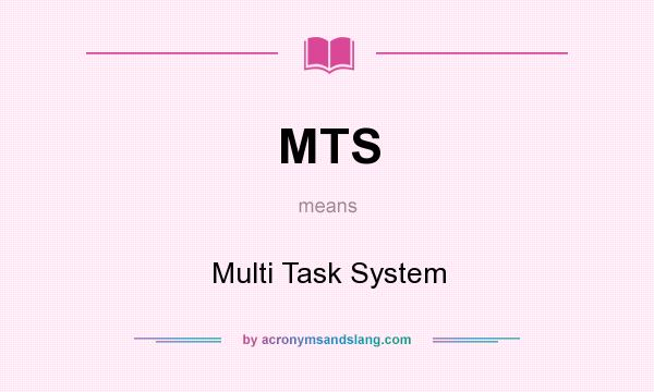 What does MTS mean? It stands for Multi Task System