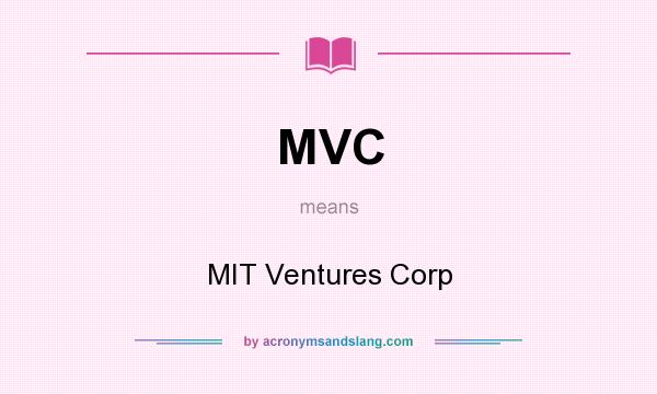 What does MVC mean? It stands for MIT Ventures Corp
