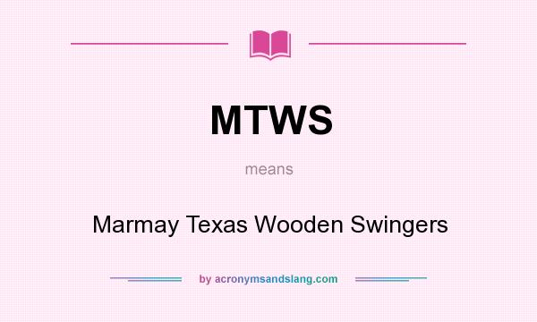 What does MTWS mean? It stands for Marmay Texas Wooden Swingers