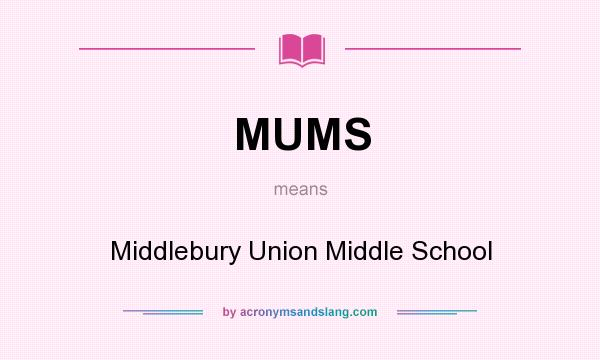 What does MUMS mean? It stands for Middlebury Union Middle School
