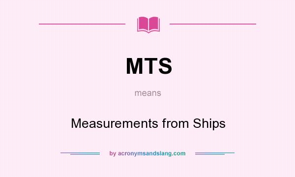 What does MTS mean? It stands for Measurements from Ships