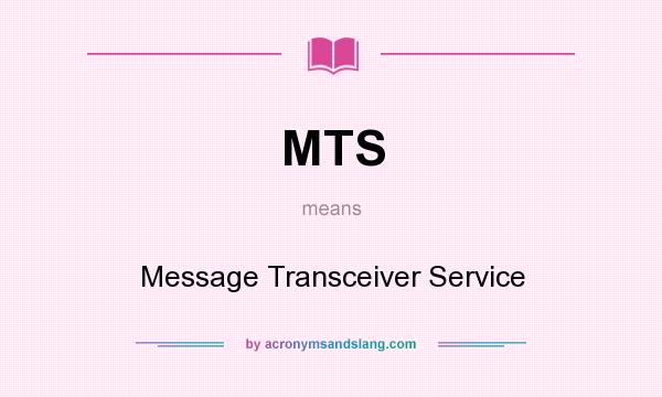What does MTS mean? It stands for Message Transceiver Service