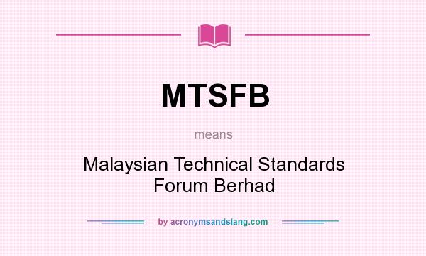 What does MTSFB mean? It stands for Malaysian Technical Standards Forum Berhad