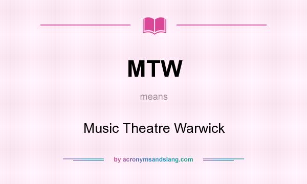 What does MTW mean? It stands for Music Theatre Warwick