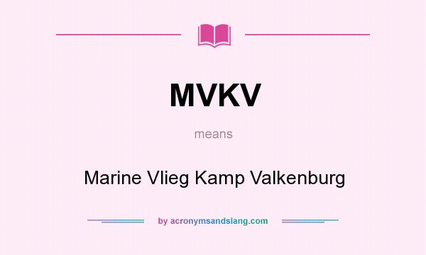What does MVKV mean? It stands for Marine Vlieg Kamp Valkenburg