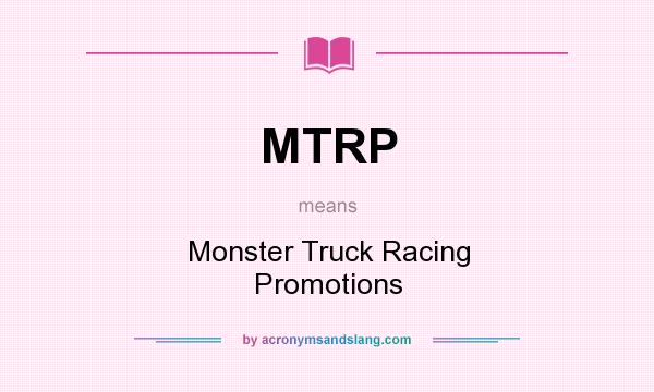 What does MTRP mean? It stands for Monster Truck Racing Promotions
