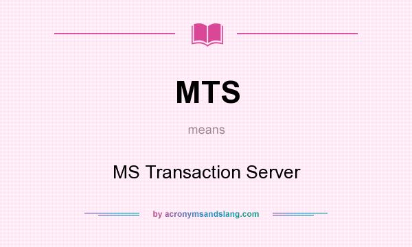 What does MTS mean? It stands for MS Transaction Server
