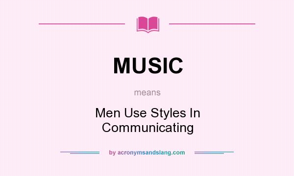 What does MUSIC mean? It stands for Men Use Styles In Communicating