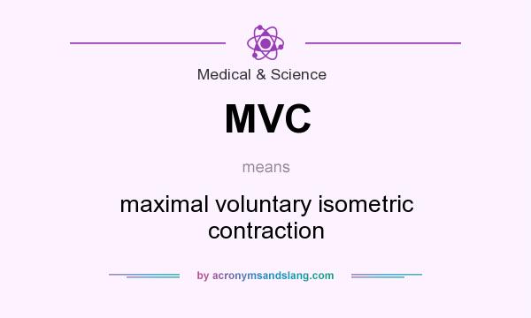 What does MVC mean? It stands for maximal voluntary isometric contraction