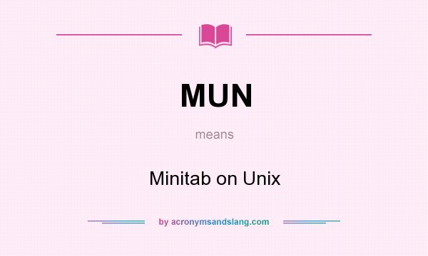 What does MUN mean? It stands for Minitab on Unix