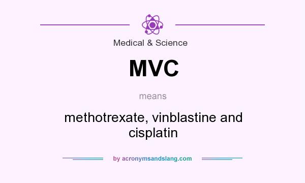 What does MVC mean? It stands for methotrexate, vinblastine and cisplatin