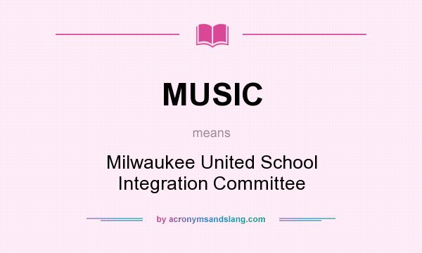 What does MUSIC mean? It stands for Milwaukee United School Integration Committee