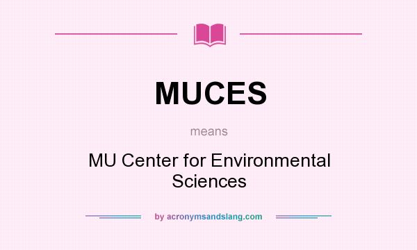 What does MUCES mean? It stands for MU Center for Environmental Sciences