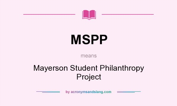 What does MSPP mean? It stands for Mayerson Student Philanthropy Project