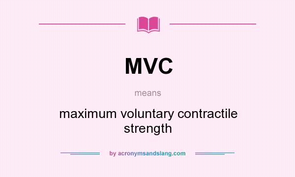 What does MVC mean? It stands for maximum voluntary contractile strength