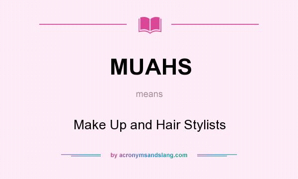 What does MUAHS mean? It stands for Make Up and Hair Stylists