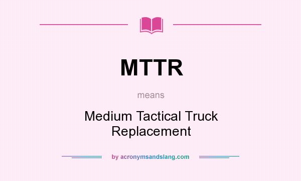 What does MTTR mean? It stands for Medium Tactical Truck Replacement