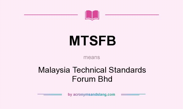 What does MTSFB mean? It stands for Malaysia Technical Standards Forum Bhd