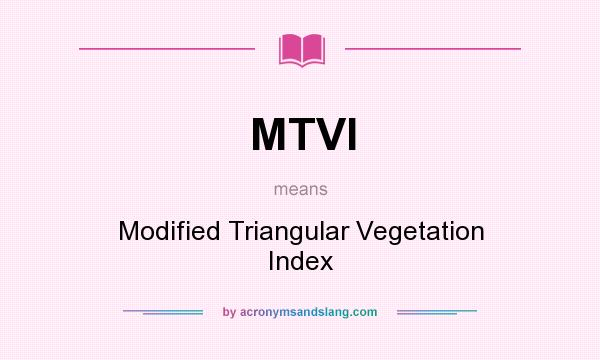 What does MTVI mean? It stands for Modified Triangular Vegetation Index