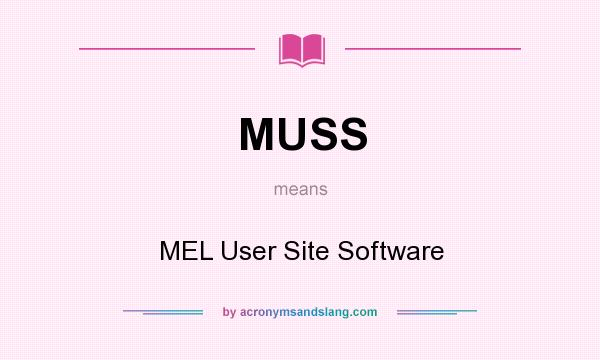 What does MUSS mean? It stands for MEL User Site Software