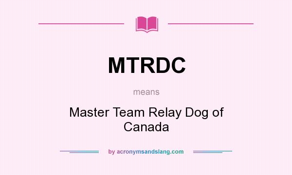 What does MTRDC mean? It stands for Master Team Relay Dog of Canada