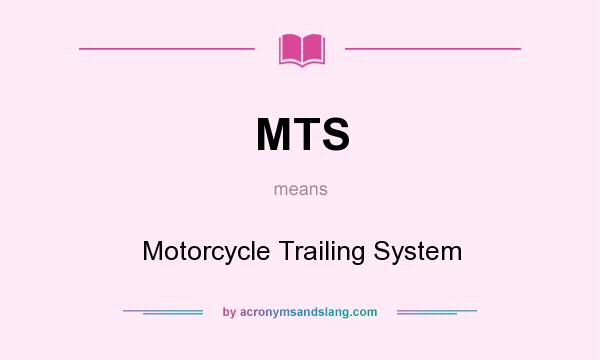 What does MTS mean? It stands for Motorcycle Trailing System