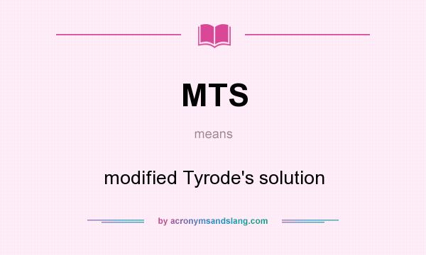 What does MTS mean? It stands for modified Tyrode`s solution