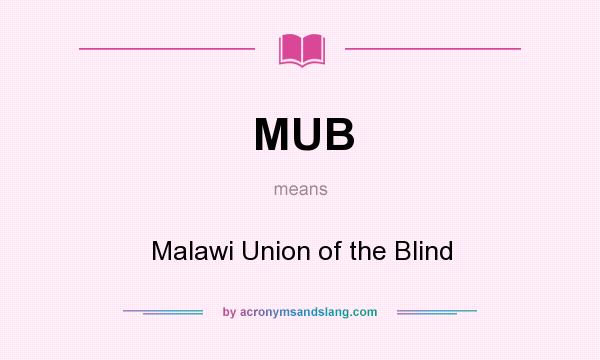 What does MUB mean? It stands for Malawi Union of the Blind