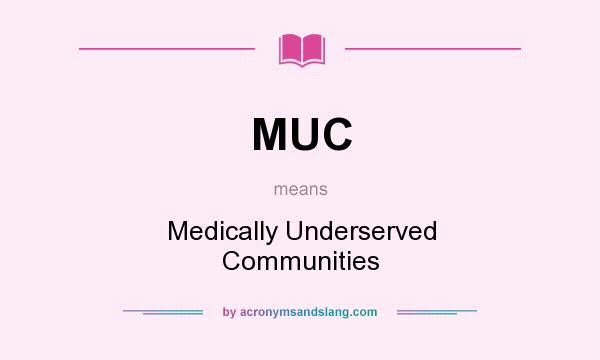 What does MUC mean? It stands for Medically Underserved Communities