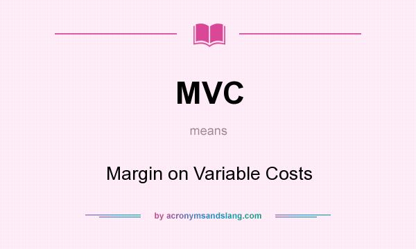 What does MVC mean? It stands for Margin on Variable Costs