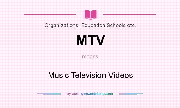 What does MTV mean? It stands for Music Television Videos